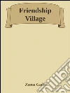 Friendship village. E-book. Formato Mobipocket ebook di Zona Gale