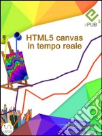 HTML5 canvas in tempo reale. E-book. Formato EPUB ebook