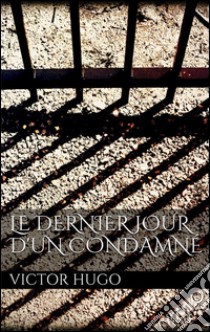 Le Dernier Jour d'un Condamné. E-book. Formato EPUB ebook di Victor Hugo