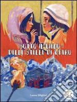 Sotto il cielo delle stelle di vetro. E-book. Formato EPUB