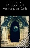 The Practical Magician and Ventriloquist&apos;s Guide. E-book. Formato EPUB ebook