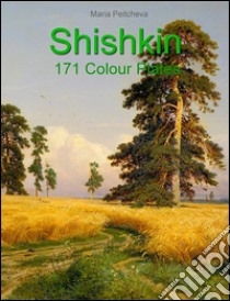 Shishkin: 171 colour plates. E-book. Formato EPUB ebook di Maria Peitcheva