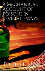 A mechanical account of poisons in several essays. E-book. Formato Mobipocket ebook