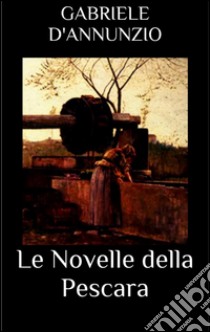 Le novelle della pescara. E-book. Formato EPUB ebook di Gabriele D'Annunzio