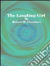 The laughing girl. E-book. Formato EPUB ebook di Robert W. Chambers