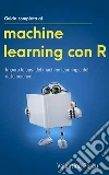 Guida completa al machine learning con R: Impara le basi del machine learning e del data science. E-book. Formato EPUB ebook di Valentina Porcu