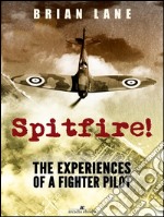 Spitfire!: The Experiences of a Battle of Britain Fighter Pilot . E-book. Formato EPUB ebook