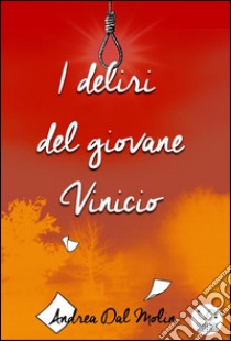 I deliri del giovane Vinicio. E-book. Formato EPUB ebook di Andrea Dal Molin