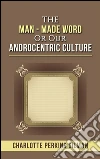 The Man - Made Word or Our Androcentric Culture. E-book. Formato EPUB ebook