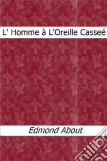 L' homme à l'oreille cassée. E-book. Formato EPUB ebook di Edmond About