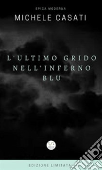 L'ultimo grido nell'inferno blu. E-book. Formato EPUB ebook di Michele Casati