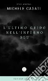 L'ultimo grido nell'inferno blu. E-book. Formato EPUB ebook di Michele Casati