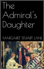 The Admiral&apos;s Daughter. E-book. Formato EPUB ebook