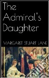 The Admiral's Daughter. E-book. Formato EPUB ebook di Margaret Stuart Lane