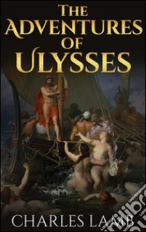 The Adventures of Ulysses - illustrated. E-book. Formato EPUB ebook di Charles Lamb