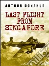 Last Flight from Singapore. E-book. Formato EPUB ebook di Arthur Donahue Dfc