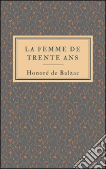 La femme de trente ans. E-book. Formato EPUB ebook di Honoré de Balzac