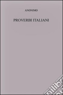 Proverbi italiani. E-book. Formato Mobipocket ebook di Anonimo
