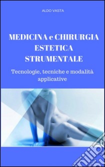 Medicina e chirurgia estetica strumentale. E-book. Formato EPUB ebook di Aldo Vasta