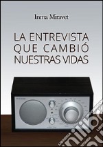 La entrevista que cambió nuestras vidas. E-book. Formato EPUB ebook