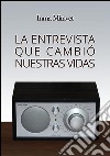 La entrevista que cambió nuestras vidas. E-book. Formato EPUB ebook di Inma Miravet