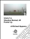 S.N.A.F.U. Situation normal, all fouled up. E-book. Formato EPUB ebook di Michael Appiano