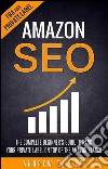 Amazon SEO - The Complete Beginner's Guide to Rank Your Private Label on Top of the Amazon Search. E-book. Formato EPUB ebook