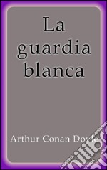 La guardia blanca. E-book. Formato EPUB ebook