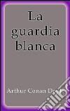 La guardia blanca. E-book. Formato EPUB ebook