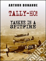 Tally-Ho! Yankee in a Spitfire. E-book. Formato EPUB ebook