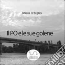 Il po e le sue golene . E-book. Formato EPUB ebook di Tatiana Pellegrini