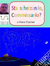 Sta scherzando, commissario?. E-book. Formato PDF ebook di Marco Fogliani