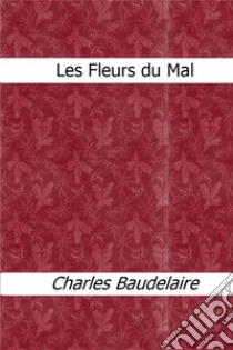 Les fleurs du mal. E-book. Formato Mobipocket ebook di Charles Baudelaire