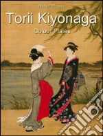 Torii Kiyonaga: colour plates. E-book. Formato EPUB ebook