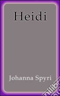 Heidi. E-book. Formato EPUB ebook di Johanna Spyri