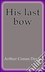 His last bow. E-book. Formato EPUB ebook