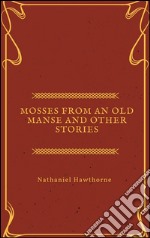 Mosses from an Old Manse and other stories. E-book. Formato EPUB ebook