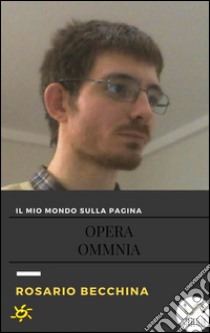 Il mio mondo sulla pagina-Opera Omnia. E-book. Formato EPUB ebook di Rosario Becchina