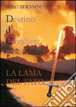 DESTINO DI CAVALIERE vol II LA LAMA DEL FATO. E-book. Formato Mobipocket