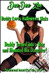Daddy Turned into a Dog and Mounted His Daughter! (Daddy Loves Halloween Sluts): Paranormal Incest Bestiality Erotica. E-book. Formato Mobipocket ebook di Deedee Zee