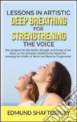 Lessons in artistic deep breathing for strengthening the voice. E-book. Formato EPUB ebook