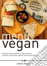 Menù Vegan Ricette di cucina vegana per ogni occasione: semplici, economiche e golose, anche senza glutine!. E-book. Formato Mobipocket ebook