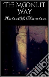 The moonlit way. E-book. Formato EPUB ebook di Robert W. Chambers