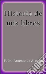 Historia de mis libros. E-book. Formato EPUB ebook