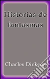 Historias de fantasmas. E-book. Formato Mobipocket ebook di Charles Dickens