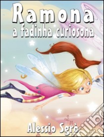 Ramona a fadinha curiosona: Fábula ilustrada. E-book. Formato EPUB ebook di Alessio Sgrò