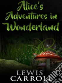 Alice's adventures in wonderland. E-book. Formato EPUB ebook di Lewis Carroll