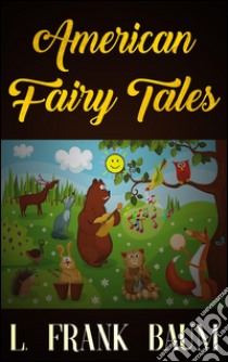 American fairy tales. E-book. Formato EPUB ebook di L. Frank Baum