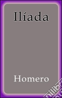 Ilíada. E-book. Formato EPUB ebook di Homero