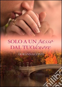 Solo a un passo dal tuo cuore. E-book. Formato Mobipocket ebook di Doranna Conti